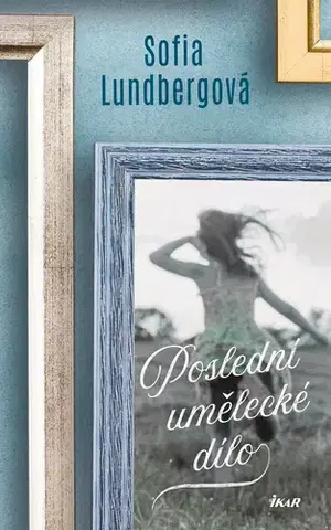 Romantická beletria Poslední umělecké dílo - Sofia Lundbergová