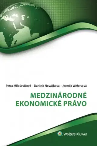 Ekonómia, Ekonomika Medzinárodné ekonomické právo - Jarmila Wefersová,Petra Milošovicová,Daniela Nováčková