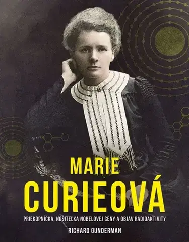 Veda, vynálezy Marie Curieová - Richard Gunderman,Barbora Zafari Al
