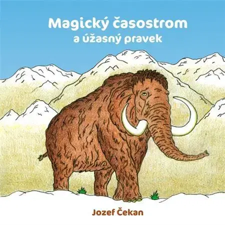 Rozprávky Magický časostrom a úžasný pravek - Jozef Čekan