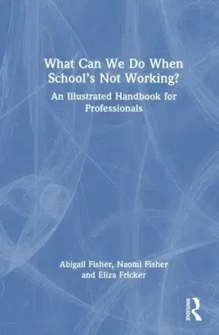 Učebnice, slovníky What Can We Do When School’s Not Working? - Abigail Fisher,Naomi Fisher,Eliza Fricker