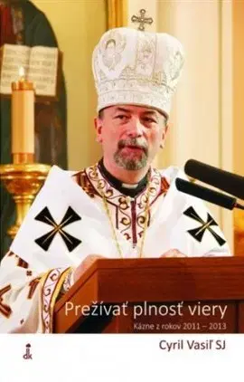 Kresťanstvo Prežívať plnosť viery - Cyril Vasiľ SJ