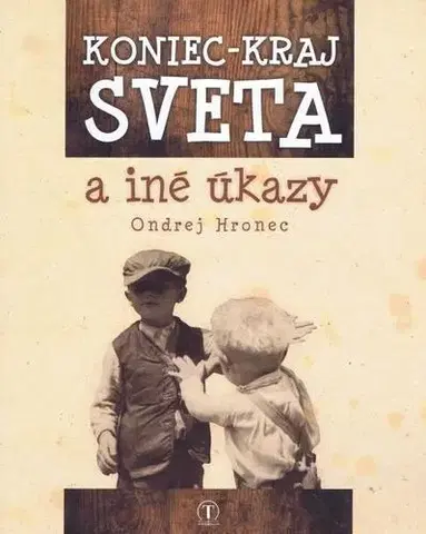 Slovenská beletria Koniec - kraj sveta a iné úkazy - Hronec Ondrej