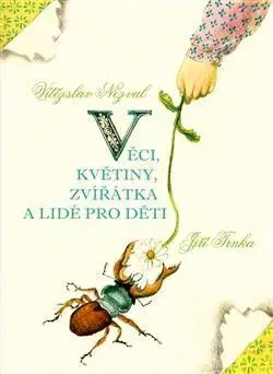 Pre deti a mládež - ostatné Věci, květiny, zvířátka a lidé pro děti - Vítězslav Nezval