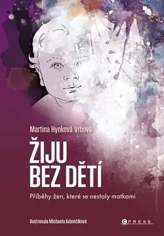 Fejtóny, rozhovory, reportáže Žiju bez dětí - Martina Hynková Vrbová