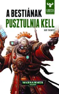 Sci-fi a fantasy A Bestiának pusztulnia kell - A Bestia felemelkedése 8. - Gav Thorpe