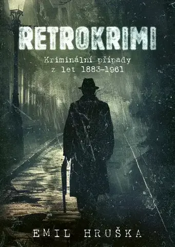 Detektívky, trilery, horory Retrokrimi - Kriminální případy z let 1883–1961 - Emil Hruška