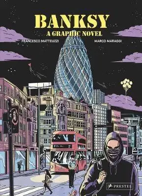 Maliarstvo, grafika Banksy: A Graphic Novel - Francesco Matteuzzi,Marco Maraggi