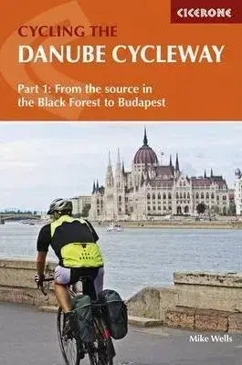 Cestopisy The Danube Cycleway: Volume 1: From the Source in the Black Forest to Budapest - Wells Mike