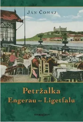 Slovenské a české dejiny Petržalka – Engerau – Ligetfalu - 3. vydanie - Ján Čomaj