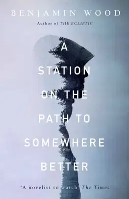 Cudzojazyčná literatúra Station On The Path To Somewhere Better - Benjamin Wood