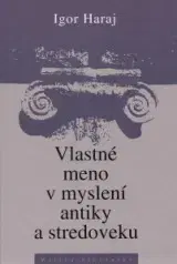 Literárna veda, jazykoveda Vlastné meno v myslení antiky a stredoveku - Igor Haraj
