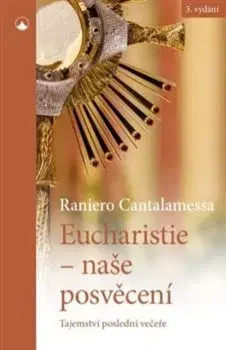 Kresťanstvo Eucharistie - naše posvěcení, 3. vydání - Raniero Cantalamessa