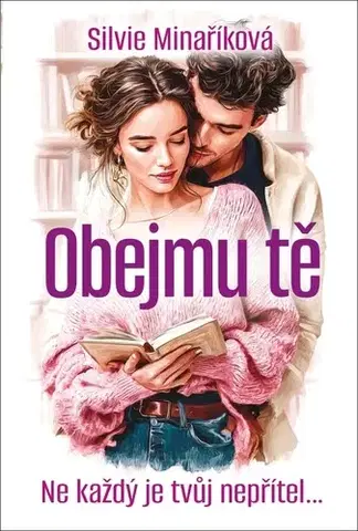Romantická beletria Obejmu tě - Silvie Minaříková