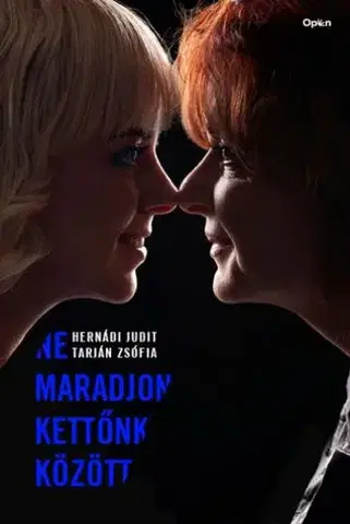 Fejtóny, rozhovory, reportáže Ne maradjon kettőnk között - Judit Hernádi,Zsófia Tarján