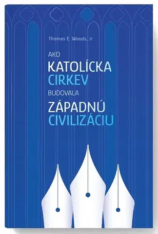 Kresťanstvo Ako Katolícka cirkev budovala západnú civilizáciu - Thomas E. Woods, Jr.