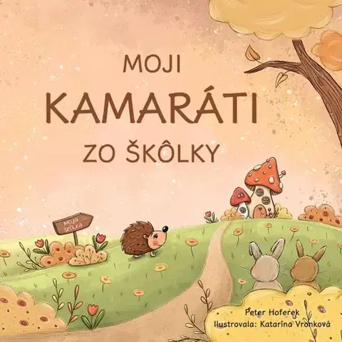 Pre deti a mládež - ostatné Moji kamaráti zo škôlky - Peter Hoferek,Katarína Vronková