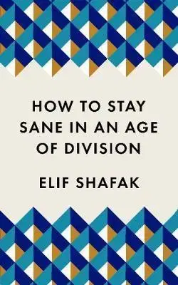 Cudzojazyčná literatúra How to Stay Sane in an Age of Division - Elif Shafak