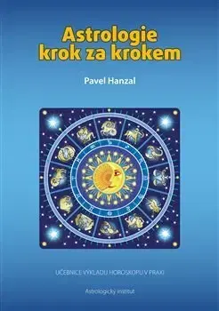 Astrológia, horoskopy, snáre Astrologie krok za krokem - Pavel Hanzal