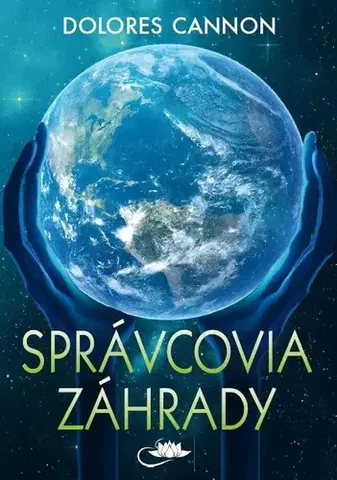 Mystika, proroctvá, záhady, zaujímavosti Správcovia záhrady - Dolores Cannon