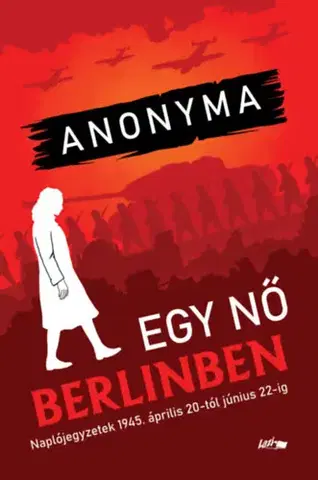 Druhá svetová vojna Egy nő Berlinben - Naplójegyzetek 1945. április 20-tól június 22-ig - Anonyma