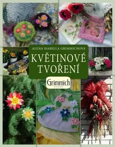 Ručné práce - ostatné Květinové tvoření - Alena Isabella Grimmich