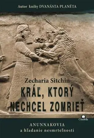 Mystika, proroctvá, záhady, zaujímavosti Kráľ, ktorý nechcel zomrieť - Zecharia Sitchin