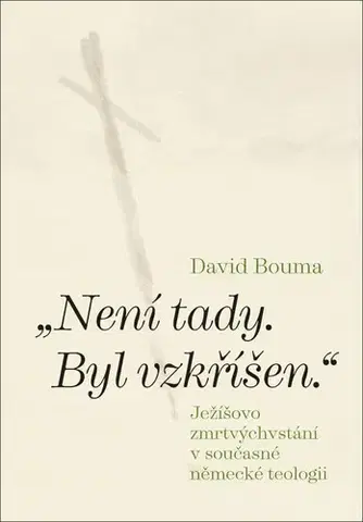 Kresťanstvo „Není tady. Byl vzkříšen.“ - David Bouma