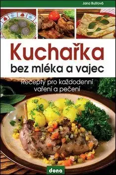 Kuchárky - ostatné Kuchařka bez mléka a vajec - Jana Buštová