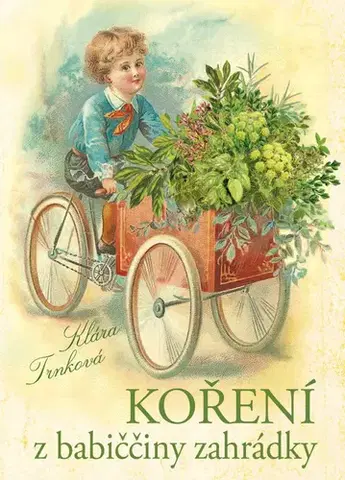 Korenie, bylinky, ingrediencie Koření z babiččiny zahrádky - Klára Trnková