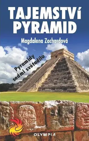 Mystika, proroctvá, záhady, zaujímavosti Tajemství pyramid - Magdalena Zachardová