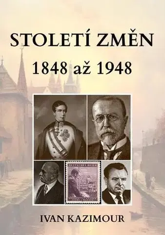 História Století změn 1848 - 1948 - Ivan Kazimour