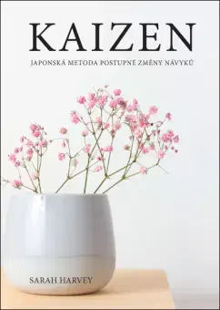 Duchovný rozvoj Kaizen – Japonská metoda postupné změny návyků - Sarah Harvey