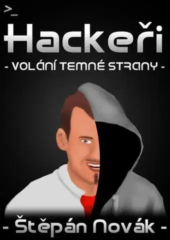Počítačová literatúra - ostatné Hackeři - volání temné strany - Štěpán Novák