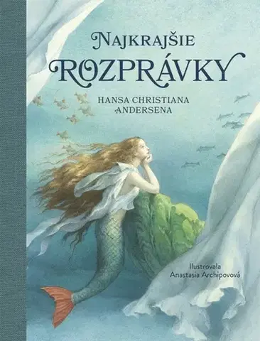 Rozprávky Najkrajšie rozprávky Hansa Christiana Andersena - Hans Christian Andersen,Arnica Esterlová,Zuzana Trstenská
