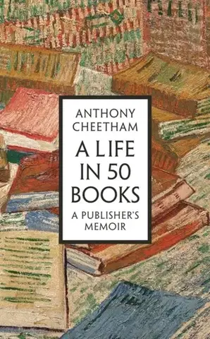 Biografie - Životopisy A Life in Fifty Books - Anthony Cheetham