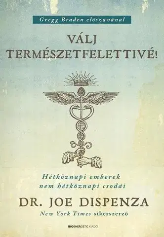 Ezoterika - ostatné Válj természetfelettivé! - Joe Dispenza