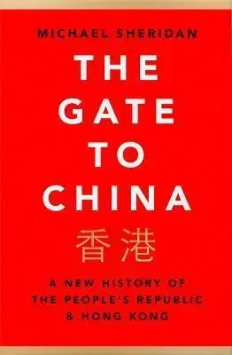 Svetové dejiny, dejiny štátov The Gate To China: A New History Of The People’s Republic & Hong Kong - Michael Sheridan