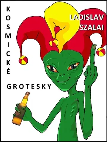 Sci-fi a fantasy Kosmické grotesky - Ladislav Szalai