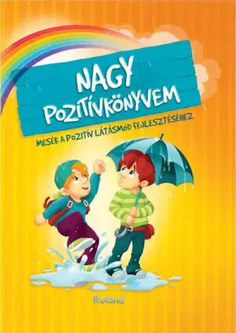 Rozprávky Nagy pozitívkönyvem - Mesék a pozitív látásmód fejlesztéséhez - Karolina Szeghy