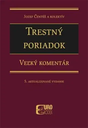 Trestné právo Trestný poriadok - Veľký komentár - Jozef Čentéš,Kolektív autorov