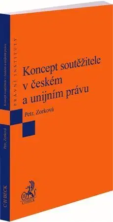 Právo ČR Koncept soutěžitele v českém a unijním právu - Petr Michal,Eva Zorková