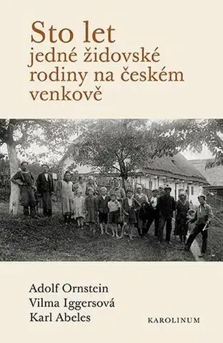 Pre vysoké školy Sto let jedné židovské rodiny na českém venkově - Adolf Ornstein,Vilma Iggersová,Karl Abeles