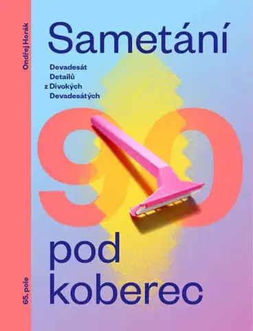 Svetové dejiny, dejiny štátov Sametání pod koberec - Devadesát detailů z divokých devadesátých - Ondřej Horák