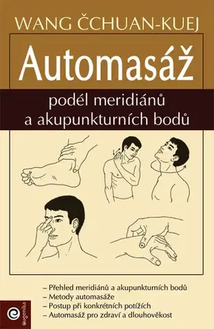 Alternatívna medicína - ostatné Automasáž podél meridiánů a akupunkturních bodů - Wang Čchuan-Kuej,Zuzana Vihanová