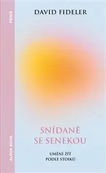 Filozofia Snídaně se Senekou - David Fideler,Kristýna Kučerová