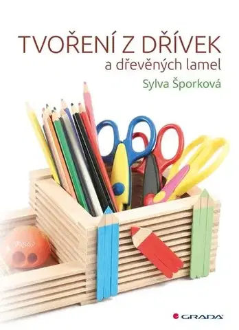 Remeslá, dielňa, drotárstvo, košíkárstvo,... Tvoření z dřívek - Sylva Šporková