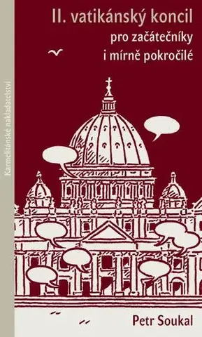 Kresťanstvo II.vatikánský koncil pro začátečníky i mírně pokročilé - Petr Soukal