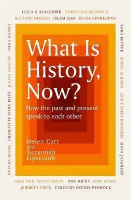 Moderné dejiny What Is History, Now? - Suzannah Lipscomb,Helen Carr