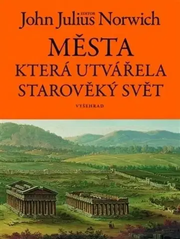 Svetové dejiny, dejiny štátov Města, která utvářela starověký svět - Julius Norwich John